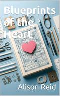 Blueprints of the Heart by Alison Reid