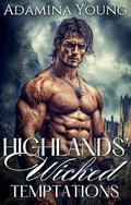 Highlands' Wicked Temptations: A Scottish Medieval Romance Collection by Adamina Young