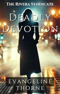 Deadly Devotion: A Betrayed Lover. A Ruthless Syndicate. In a Game of Lies, Who Will Survive? (Rivera Syndicate) (The Rivera Syndicate #3) by Erika Casey