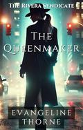 The Queenmaker: A Defiant Heiress. A Reluctant Protector. In a World of Betrayal, Can They Survive Each Other? (Rivera Syndicate) (The Rivera Syndicate #2) by Evangeline Thorne