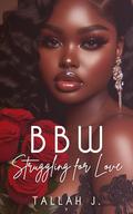 BBW Struggling for Love 6: The Finale: A Hood Love Story by Tallah J.