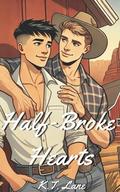 Half-Broke Hearts: A MxM Romantic Novella by K.T. Lane