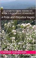 Elizabeth From American Book 5 Summer at Pemberley: A Pride and Prejudice Vagary by Cherise Vermillion