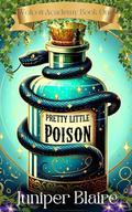 Pretty Little Poison: Wolcott Academy Book One by Juniper Blaire