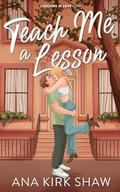Teach Me a Lesson (Lessons in Love #2) by Ana Kirk Shaw