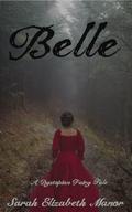Belle: A Dystopian Fairy Tale by Sarah Elizabeth Manor