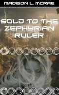 Sold to the Zephyrian Ruler: An Erotic Alien Short Story by Madison L. McRae