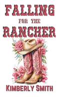 Falling For The Rancher (The Cowboys of Sunset Springs #2) by Kimberly Smith