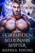 Forbidden Billionaire Shifter: An Enemies To Lovers Fated Mates Forced Proximity Romance by Sophia Young