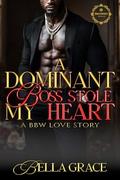 A Dominant Boss Stole My Heart: A Bbw Love Story (A Dominate Boss Stole My Heart #1) by Bella Grace