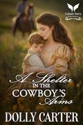 A Shelter in the Cowboy’s Arms: A Western Historical Romance Book by Dolly Carter