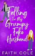 Falling For My Grumpy Fake Husband by Faith Cole