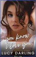 You Know I Love You by Lucy Darling