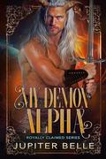 My Demon Alpha (Royally Claimed #7) by Jupiter Belle