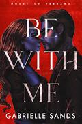Be With Me (House of Ferraro #1) by Gabrielle Sands