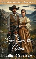 Love from the Ashes: Historical Western Romance by Callie Gardner