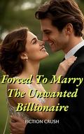 Forced To Marry The Unwanted Billionaire 2 by Fiction Crush