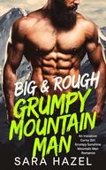 Big & Rough Grumpy Mountain Man: An Instalove Curvy Girl Grumpy Sunshine Mountain Man Romance by Sara Hazel