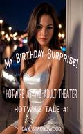 My Birthday Surprise!: Hotwife at the Adult Theater - Hotwife Tale #1 by DAX STRONGWOOD