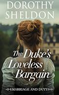 The Duke’s Loveless Bargain: A Historical Regency Romance Book by Dorothy Sheldon