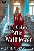 The Duke’s Wild Wallflower: A Historical Regency Romance Novel by Alianna Brookes
