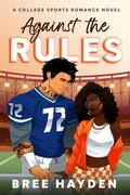 Against the Rules by Bree Hayden