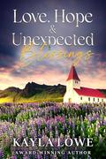 Love, Hope & Unexpected Blessings: A Small Town Christian Romance by Kayla Lowe