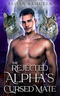 The Rejected Alpha’s Cursed Mate: An Off-Limits Wolf Shifter Paranormal Romance (District of Wolf Desires #6) by Sloan Samuels