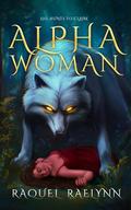 Alpha Woman: Steamy Sapphic Werewolf Romance by RAQUEL RAELYNN
