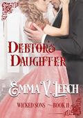 Debtor's Daughter (Wicked Sons #11) by Emma V Leech