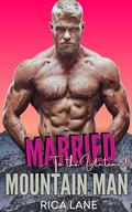 Married to the Untamed Mountain Man: A Steamy Marriage of Convenience Instalove Romance (Mountain Men of Pine Valley #3) by Rica Lane