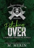 Patching Over: Royal Bastards to Northern Grizzlies Novella by M. Merin