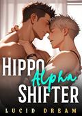 Hippo Alpha Shifter: A Paranormal MM Omegaverse Romance with a Hippo Shifter Mpreg by Lucid Dream