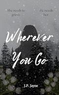 Wherever You Go by J.P. Jayne