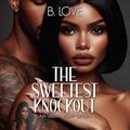 The Sweetest Knockout by B. Love, Simone Rothschild, Daryl Okene