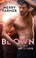 Blown (The Art of Love #5) by Merry Farmer