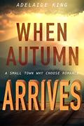 When Autumn Arrives: Part 2 of BSE by Adelaide King