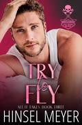 Try to Fly (All It Takes #3) by Hinsel Meyer