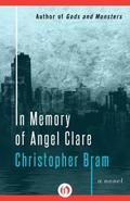 In Memory of Angel Clare: A Novel by Christopher Bram