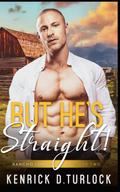 But He's Straight! by Kenrick D. Turlock