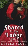 Shared At The Lodge: A Victorian Erotica Short Story by Stella Scott