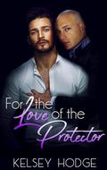 For the Love of the Protector (For the Love Of #3) by Kelsey Hodge