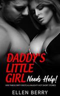 Daddy's Little Girl Needs Help! 25 Very Taboo Dirty Erotca & Naughty Hot Short Stories for 18+ Women with Explicit Sex by Ellen Berry