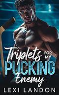 Triplets For My Pucking Enemy: An Enemies to Lovers Billionaire Hockey Romance by Lexi Landon