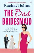 The Bad Bridesmaid by Rachael Johns