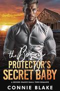 The Bossy Protector’s Secret Baby by Connie Blake