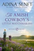 The Amish Cowboy's Little Matchmakers: An Amish parent trap romance (Amish Cowboys of Montana #9) by Adina Senft