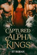 Captured By The Alpha Kings by ST Roran