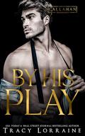 By His Play (Callahan Billionaires #3) by Tracy Lorraine