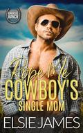 Rope Me: Cowboy's Single Mom: Kingridge Ranch Steamy Romance (Kingridge Ranch: Steamy, Small Town, Cowboy Romance #1) by Elsie James